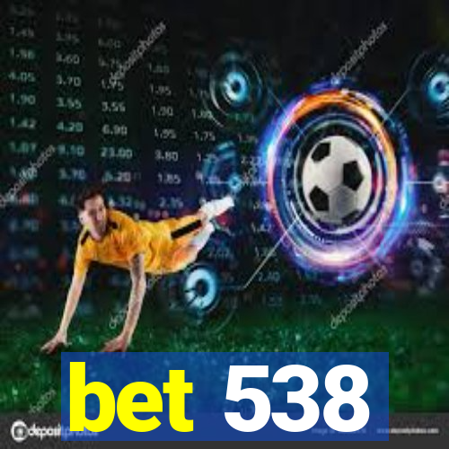 bet 538